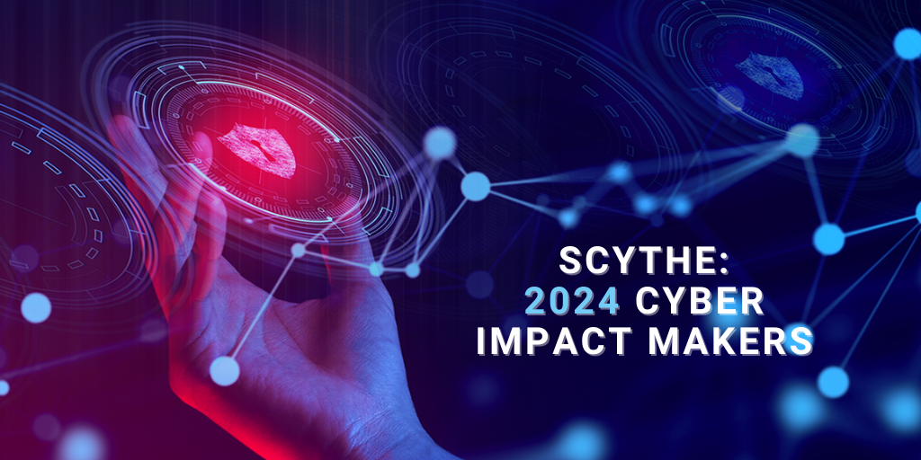 SCYTHE 2024 Cyber Impact Makers   Cyber Impact 